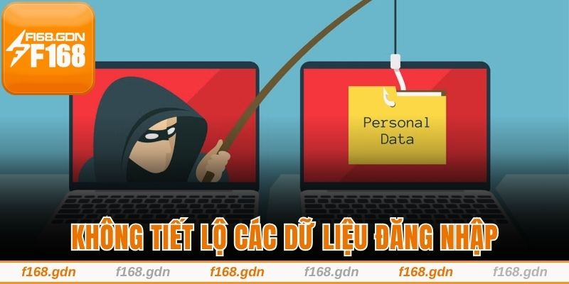 Không tiết lộ các dữ liệu đăng nhập trên nền tảng