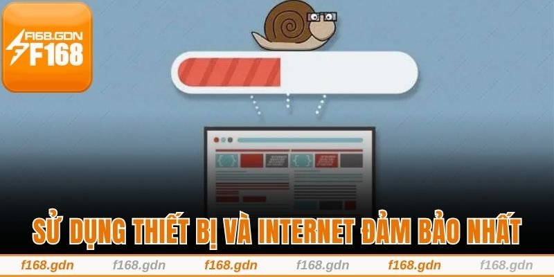 Sử dụng thiết bị và internet đảm bảo nhất